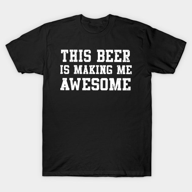 This Beer Is Making me Awesome T-Shirt by agustinbosman